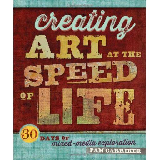 Creating Art at the Speed of Life by Pam Carriker