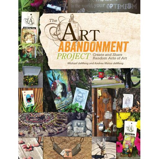 The Art Abandonment Project: Create and Share Random Acts of Art  by Michael de Meng &  Andrea Matus deMeng