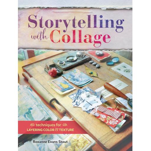 Storytelling with Collage: Techniques for Layering, Color and Texture by Roxanne Evans Stout
