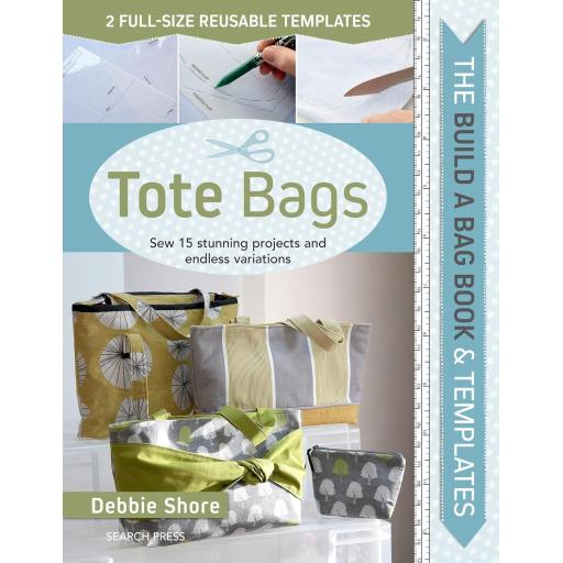 The Build a Bag Book: Tote Bags: Sew 15 stunning projects and endless variations by Debbie Shore { includes templates }