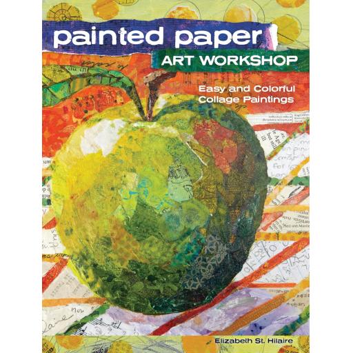 Painted Paper Art Workshop: Easy and Colorful Collage Paintings by Elizabeth St. Hilaire {Paperback Illustrated}